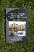 BIG PICTURE BOOK OF MT. PLEASANT MICHIGAN: YESTERYEARS TO 2010